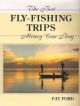 THE BEST FLY-FISHING TRIPS MONEY CAN BUY. By Pat Ford.