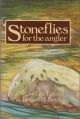 STONEFLIES FOR THE ANGLER: HOW TO KNOW THEM, TIE THEM AND FISH THEM. By Eric Leiser and Robert Boyle.