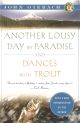 ANOTHER LOUSY DAY IN PARADISE and DANCES WITH TROUT. By John Gierach. With a new introduction by the author.