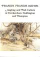 FRANCIS FRANCIS 1822-1886: ANGLING AND FISH CULTURE IN THE TWICKENHAM, TEDDINGTON AND HAMPTON REACHES OF THE RIVER THAMES. By J.M. Francis and A.C.B. Urwin.
