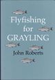 FLY FISHING FOR GRAYLING. By John Roberts.