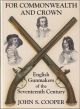 FOR COMMONWEALTH AND CROWN: ENGLISH GUNMAKERS OF THE SEVENTEENTH CENTURY. By John S. Cooper.