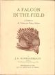 A FALCON IN THE FIELD: A Treatise on the Training and Flying of Falcons, Being a Companion Volume and Sequel to A Hawk for the Bush. By Jack Mavrogordato. First edition.