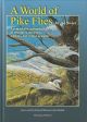 A WORLD OF PIKE FLIES: A REMARKABLE GATHERING OF STREAMERS, DREAMERS, FEATHERS, FUR, COLOUR AND PIKE.