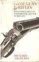 GAME GUNS AND RIFLES: PERCUSSION TO HAMMERLESS EJECTOR IN BRITAIN. By Richard Akehurst.