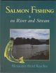 SALMON FISHING: ON RIVER AND STREAM. By Alexander Baird Keachie.