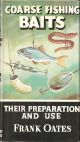 COARSE FISHING BAITS: THEIR PREPARATION AND USE. By Frank Oates. Series editor Kenneth Mansfield.