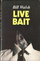 LIVE BAIT. By Bill Walsh.
