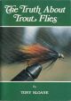 THE TRUTH ABOUT TROUT FLIES: TYING THE BASIC COLLECTION. By Tony Sloane.