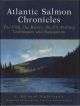 ATLANTIC SALMON CHRONICLES: THE FISH, THE RIVERS, THE FLY-FISHING TECHNIQUES AND EQUIPMENT. By E. Richard Nightingale.