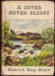 A RIVER NEVER SLEEPS. By Roderick Haig-Brown. 1948 First UK edition.