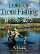 LORE OF TROUT FISHING: A SPECIAL COLLECTION OF LESSONS FROM THE PAGES OF FLY FISHERMAN. By Art Lee.