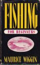 FISHING FOR BEGINNERS. By Maurice Wiggin.
