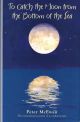 TO CATCH THE MOON FROM THE BOTTOM OF THE SEA: A MEMOIR. By Peter McEwan.