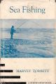 SEA FISHING: A STEP-BY-STEP BOOK. By Harvey Torbett.