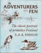 ADVENTURERS FEN: THE CLASSIC PORTRAIT OF PRIMITIVE FENLAND. By E.A.R. Ennion.