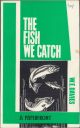 THE FISH WE CATCH: IDENTIFICATION - HABITAT - LURES. Written and  illustrated by W.E. Davies.
