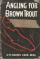 ANGLING FOR BROWN TROUT. By A.R. Harris Cass, M.B.E.