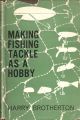 MAKING FISHING-TACKLE AS A HOBBY. By Harry Brotherton.