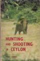 HUNTING and SHOOTING IN CEYLON. By Harry Storey.