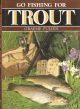GO FISHING FOR TROUT. By Graeme Pullen.