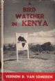A BIRD WATCHER IN KENYA. By Vernon D. van Someren.