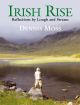IRISH RISE: REFLECTIONS BY LOUGH AND STREAM. By Dennis Moss.