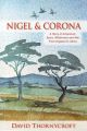 NIGEL and CORONA: A FAMILY STORY OF ADVENTURE, SPORT, WILDERNESS AND WAR FROM ENGLAND TO AFRICA. By David Thornycroft.