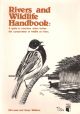 RIVERS AND WILDLIFE HANDBOOK: A GUIDE TO PRACTICES WHICH FURTHER THE CONSERVATION OF WILDLIFE ON RIVERS. By Gill Lewis and Gwyn Williams.