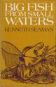 BIG FISH FROM SMALL WATERS. By Kenneth Seaman. Hardback issue.