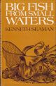 BIG FISH FROM SMALL WATERS. By Kenneth Seaman. Hardback issue.