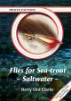 PROVEN PATTERNS: FLIES FOR SEA-TROUT - SALTWATER. By Barry Ord Clarke.