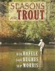 SEASONS FOR TROUT. By Rick Hafele, Dave Hughes and Skip Morris.