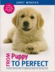 FROM PUPPY TO PERFECT: A PROVEN, PRACTICAL GUIDE TO TRAINING AND CARING FOR YOUR NEW PUPPY. By Janet Menzies.