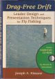 DRAG-FREE DRIFT: LEADER DESIGN AND PRESENTATION TECHNIQUES FOR FLY FISHING. By Joseph A. Kissane.