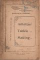 AMATEUR TACKLE MAKING, BEING THE PORTION DEVOTED TO THE ABOVE SUBJECT IN THE 