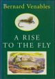 A RISE TO THE FLY. By Bernard Venables. Illustrations by the author.