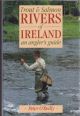 TROUT AND SALMON RIVERS OF IRELAND: AN ANGLER'S GUIDE. By Peter O'Reilly.