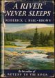 A RIVER NEVER SLEEPS. By Roderick L. Haig-Brown. 1946 First US Edition.