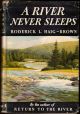 A RIVER NEVER SLEEPS. By Roderick L. Haig-Brown. 1959 3rd William Morrow printing.