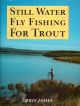 STILL WATER FLY FISHING FOR TROUT. By Chris James.