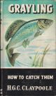 GRAYLING: HOW TO CATCH THEM. By H.G.C. Claypoole. Series editor Kenneth Mansfield.