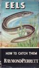 EELS: HOW TO CATCH THEM. By Raymond Perrett. Series editor Kenneth Mansfield. 1958 1st edition.