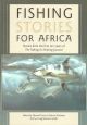 FISHING STORIES FOR AFRICA: STORIES FROM THE FIRST TEN YEARS OF THE FISHING and HUNTING JOURNAL. Edited by Edward Truter and Martin Rudman. Paperback Edition.