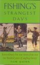 FISHING'S STRANGEST DAYS: EXTRAORDINARY BUT TRUE STORIES FROM OVER TWO HUNDRED YEARS OF ANGLING HISTORY. Edited by By Tom Quinn.