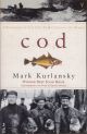 COD: A BIOGRAPHY OF THE FISH THAT CHANGED THE WORLD. By Mark Kurlansky.