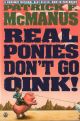 REAL PONIES DON'T GO OINK! By Patrick F. McManus.