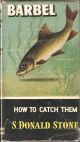 BARBEL: HOW TO CATCH THEM. By S. Donald Stone. Series editor Kenneth Mansfield. 1960 reprint.