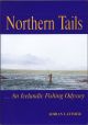 NORTHERN TAILS: AN ICELANDIC FISHING ODYSSEY. By Adrian Latimer.