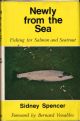 NEWLY FROM THE SEA: FISHING FOR SALMON AND SEATROUT. By Sidney Spencer. Foreword By Bernard Venables.